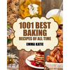 Baking: 1001 Best Baking Recipes of All Time (Baking Cookbooks, Baking Recipes, Baking Books, Baking Bible, Baking Basics, Des - Paperback