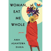 Woman, Eat Me Whole: Poems - Hardcover
