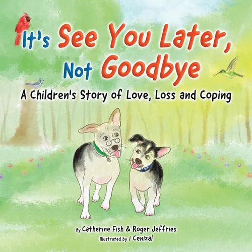 It's "See You Later" Not "Goodbye": A Children's Story of Love, Loss and Coping - Paperback
