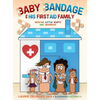 Baby Bandage and His First Aid Family: Healing Little Hurts and Booboos - Hardcover