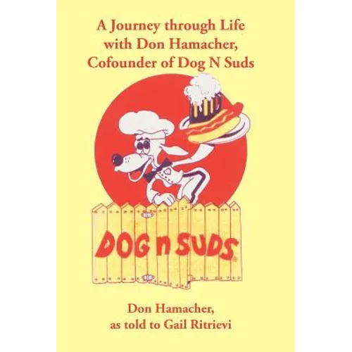 A Journey Through Life with Don Hamacher, Cofounder of Dog N Suds - Hardcover