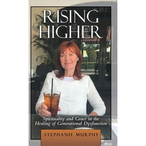 Rising Higher: Spirituality and Grace in the Healing of Generational Dysfunction - Hardcover