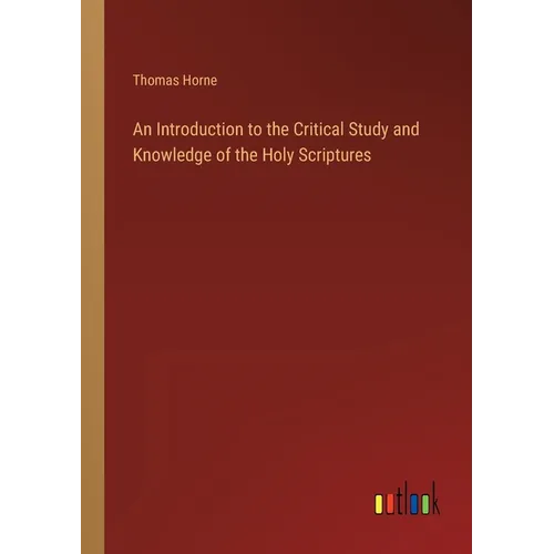 An Introduction to the Critical Study and Knowledge of the Holy Scriptures - Paperback
