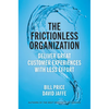 The Frictionless Organization: Deliver Great Customer Experiences with Less Effort - Hardcover