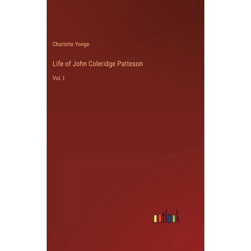 Life of John Coleridge Patteson: Vol. I - Hardcover