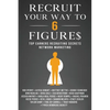 Recruit Your Way To 6 Figures: Top Earners Recruiting Secrets Network Marketing - Paperback