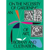 On the Necessity of Gardening: An ABC of Art, Botany and Cultivation - Paperback