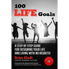 100 Life Goals: A Step by Step Guide for Designing Your Life and Living with No Regrets! - Paperback