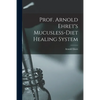 Prof. Arnold Ehret's Mucusless-diet Healing System - Paperback