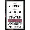 With Christ in the School of Prayer: Lessons on the Discipline and Power of Prayer - Paperback