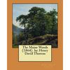 The Maine Woods (1864) by: Henry David Thoreau - Paperback