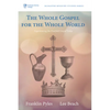 The Whole Gospel for the Whole World: Experiencing the Fourfold Gospel Today - Paperback