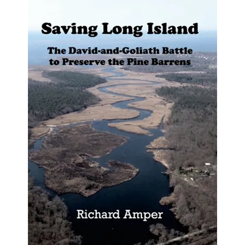 Saving Long Island The David-and-Goliath Battle to Preserve the Pine Barrens - Paperback