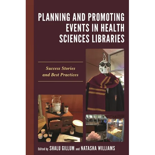 Planning and Promoting Events in Health Sciences Libraries: Success Stories and Best Practices - Paperback