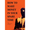 How to Make Money in Your Spare Time - Paperback