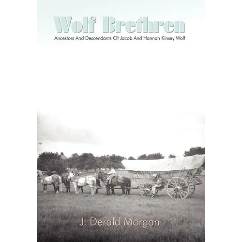 Wolf Brethren: Ancestors And Descendants Of Jacob And Hannah Kinsey Wolf - Hardcover
