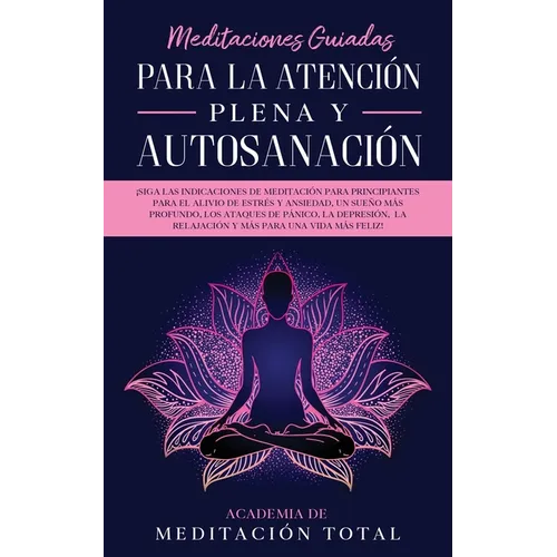 Meditaciones Guiadas Para La Atención Plena y Autosanación: ¡Siga las indicaciones de meditación para principiantes para el alivio de estrés y ansieda - Paperback
