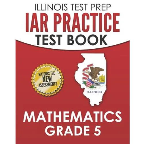ILLINOIS TEST PREP IAR Practice Test Book Mathematics Grade 5: Preparation for the Illinois Assessment of Readiness Mathematics Tests - Paperback