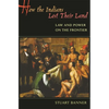 How the Indians Lost Their Land: Law and Power on the Frontier - Paperback