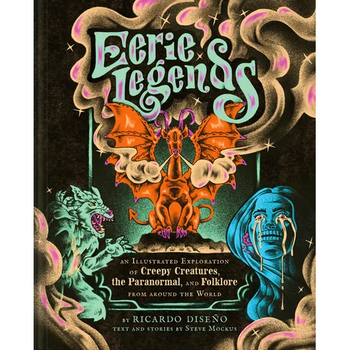 Eerie Legends: An Illustrated Exploration of Creepy Creatures, the Paranormal, and Folklore from Around the World - Hardcover
