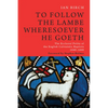 To Follow the Lambe Wheresoever He Goeth: The Ecclesial Polity of the English Calvinistic Baptists 1640-1660 - Hardcover