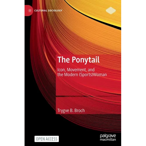 The Ponytail: Icon, Movement, and the Modern (Sports)Woman - Hardcover