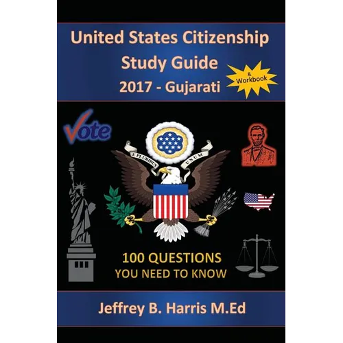 United States Citizenship Study Guide and Workbook - Gujarati: 100 Questions You Need To Know - Paperback