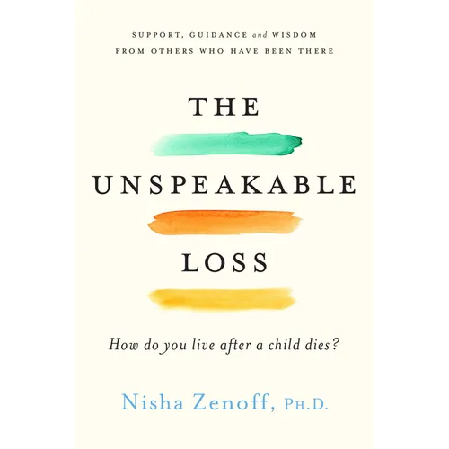 The Unspeakable Loss: How Do You Live After a Child Dies? - Paperback