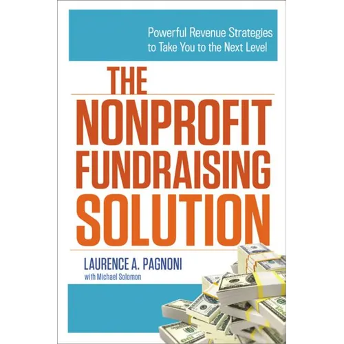 The Nonprofit Fundraising Solution: Powerful Revenue Strategies to Take You to the Next Level - Paperback