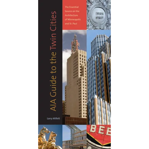 Aia Guide to the Twin Cities: The Essential Source on the Architecture of Minneapolis and St. Paul - Paperback