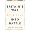 Britain's War: Into Battle, 1937-1941 - Hardcover