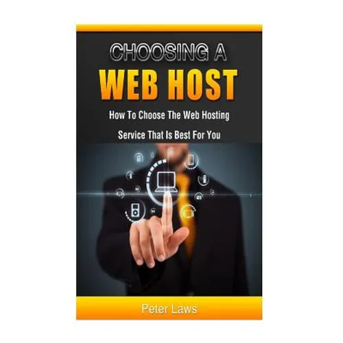 Choosing a Web Host: How to Choose the Web Hosting Service that is Best for You - Paperback