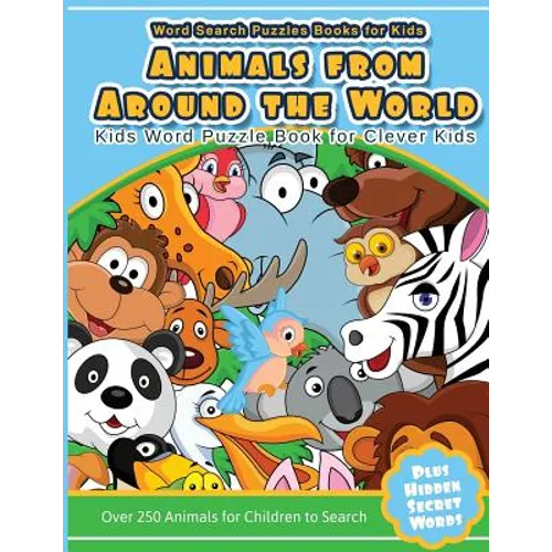 Word Search Puzzles Books for Kids Animal From Around the World: Kids Word Puzzle Book for Clever Kids Over 250 Animals for Children to Search - Paperback