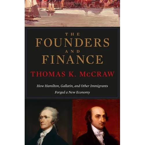 Founders and Finance: How Hamilton, Gallatin, and Other Immigrants Forged a New Economy - Paperback
