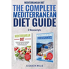 Mediterranean Diet: The Complete Mediterranean Diet Guide - 2 Manuscripts: Mediterranean Diet, Mediterranean Diet For Beginners - Paperback