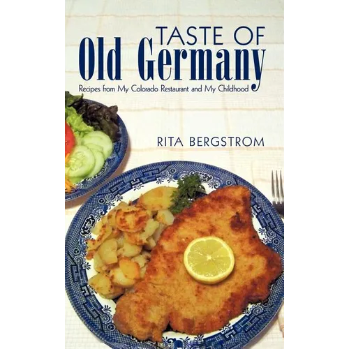 Taste of Old Germany: Recipes from My Colorado Restaurant and My Childhood - Hardcover