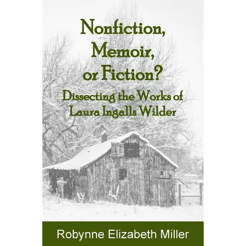 Nonfiction, Memoir, or Fiction?: Dissecting the Works of Laura Ingalls Wilder - Paperback