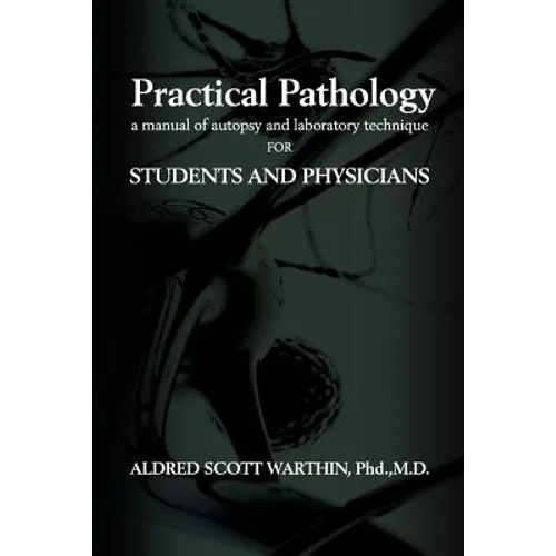 Practical Pathology: A Manual of Autopsy and Laboratory Technique for Students and Physicians - Paperback