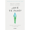 ¿Qué Te Pasó?: Trauma, Resiliencia Y Curación / What Happened to You?: Conversations on Trauma, Resilience, and Healing (Spanish Edition) - Paperback