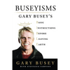 Buseyisms: Gary Busey's Basic Instructions Before Leaving Earth - Paperback