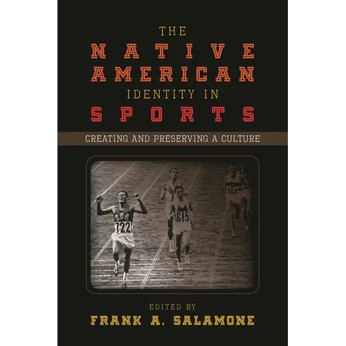 The Native American Identity in Sports: Creating and Preserving a Culture - Paperback