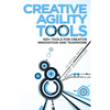 Creative Agility Tools: 100+ Tools for Creative Innovation and Teamwork - Paperback
