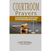 Courtroom Prayers: Prayers And Declarations in the Courts of Heaven For Victory, Breakthrough, and Deliverance - Paperback