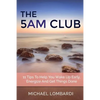The 5 AM Club: 11 Tips To Help You Wake Up Early, Energize And Get Things Done - Paperback