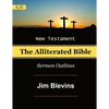 The Alliterated Bible - KJV - New Testament - Matthew-Revelation: Sermon Outlines - Paperback