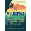 Go Multisport: Add Fun, Challenge & Exploration to Your World - Paperback
