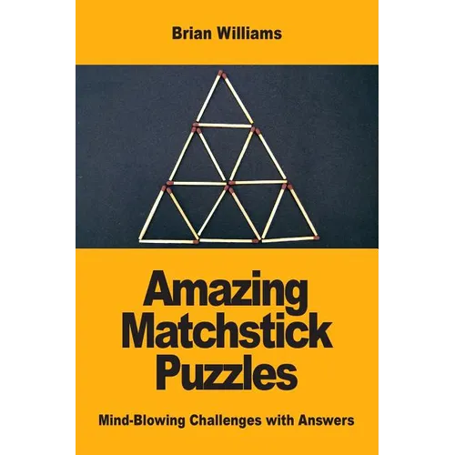 Amazing Matchstick Puzzles: Mind-Blowing Challenges with Answers - Paperback