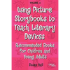 Using Picture Storybooks to Teach Literary Devices: Recommended Books for Children and Young Adults Volume 3 - Paperback