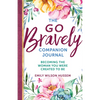 The Go Bravely Companion Journal: Becoming the Woman You Were Created to Be - Paperback