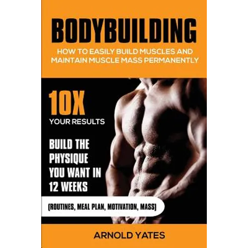 Bodybuilding: How to easily build muscles and maintain muscle mass permanently - Paperback